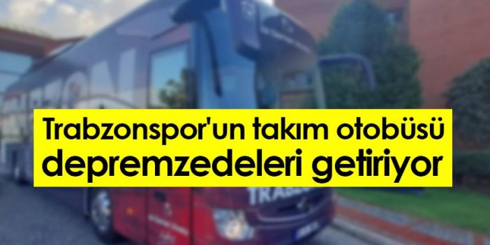 Trabzonspor'un takım otobüsü depremzedeleri getiriyor