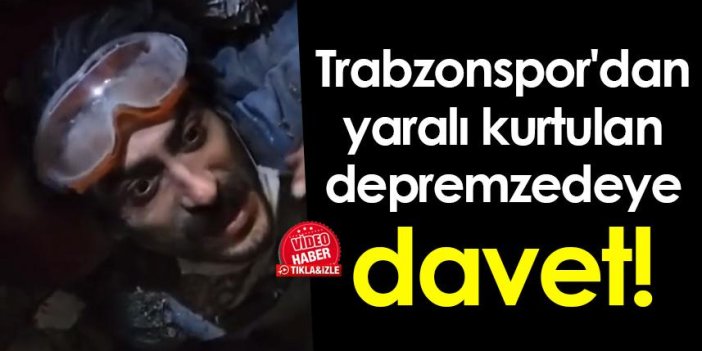 Trabzonspor'dan yaralı kurtulan depremzedeye davet