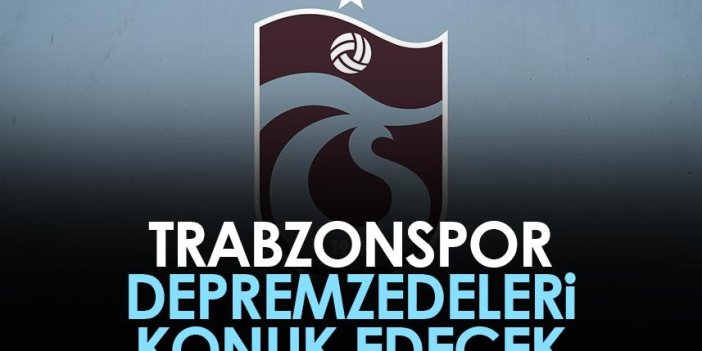 Trabzonspor depremzedeleri konuk edecek