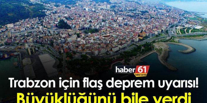 Trabzon için flaş deprem uyarısı! Büyüklüğünü bile verdi
