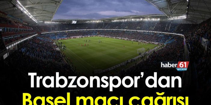 Trabzonspor’dan Basel maçı çağrısı