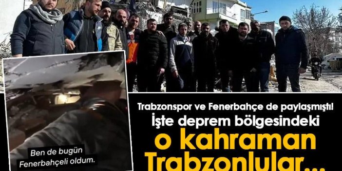 Trabzonspor ve Fenerbahçe de paylaşmıştı! İşte deprem bölgesindeki o kahraman Trabzonlular...