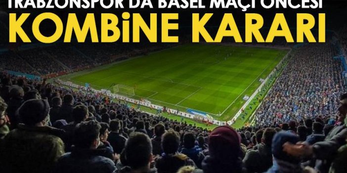 Trabzonspor'dan Kombine kararı! Basel maçına özel...