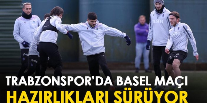 Trabzonspor’da Basel maçı hazırlıkları devam ediyor