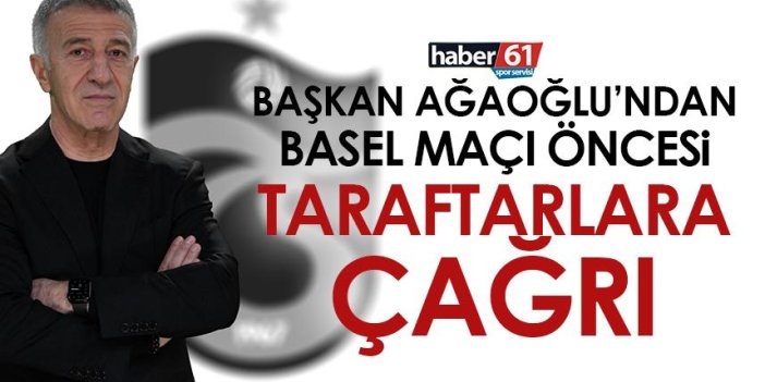 Trabzonspor Başkanı Ağaoğlu’ndan Basel maçı öncesi taraftarlara çağrı! “Umut ediyorum…”