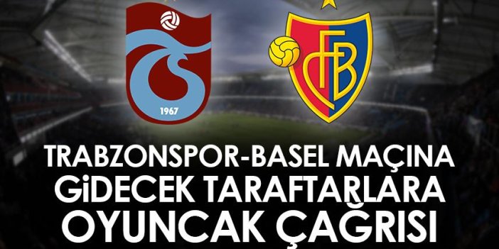 Trabzonspor-Basel maçına gidecek taraftarlara oyuncak çağrısı