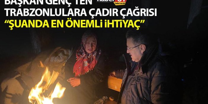 Başkan Genç'ten Trabzonlulara depremzedeler için çadır çağrısı