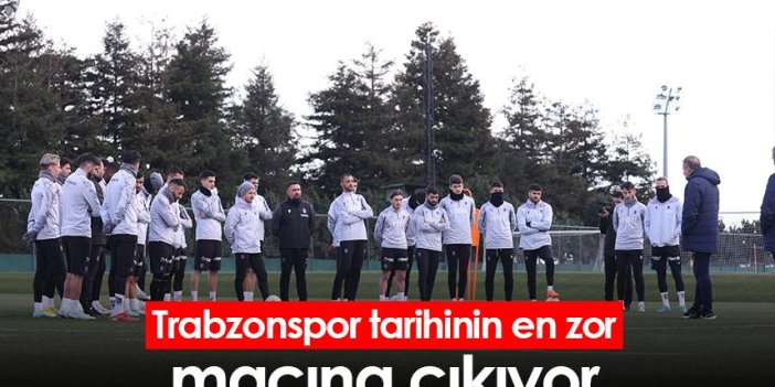 Trabzonspor tarihinin en zor maçına çıkıyor