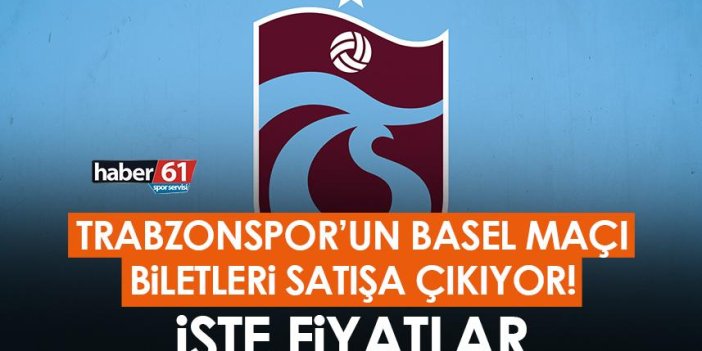 Trabzonspor - Basel maçı biletleri satışa çıkıyor! İşte fiyatlar
