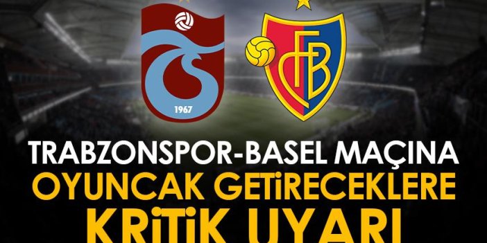 Trabzonspor – Basel maçına oyuncak getirecek taraftarlara kritik uyarı! 