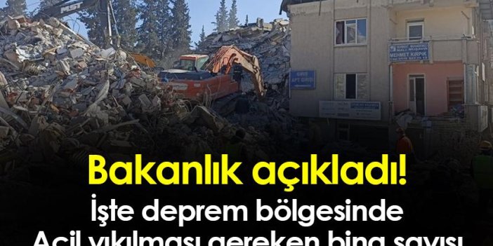 Bakanlık açıkladı! İşte deprem bölgesinde Acil yıkılması gereken bina sayısı