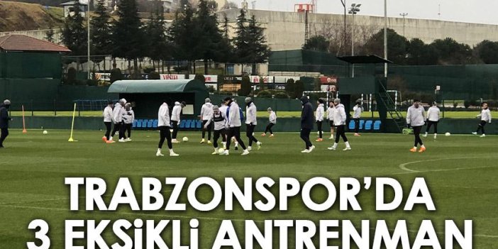 Trabzonspor’da 3 eksikli idman