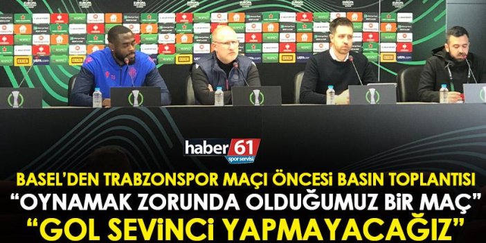 Trabzonspor’un rakibi Basel’den basın toplantısı “Oynamak zorunda olduğumuz bir maç”