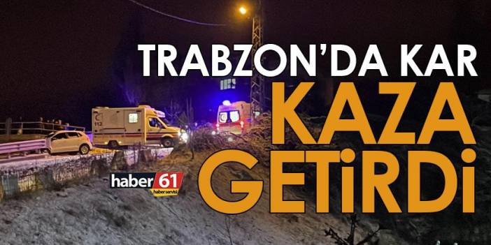 Trabzon’da kar kaza getirdi!