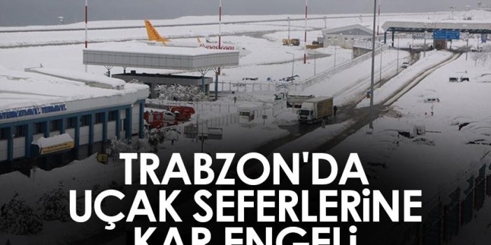 Trabzon'da uçak seferlerine kar engeli