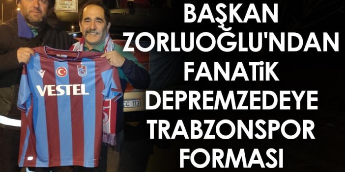 Başkan Zorluoğlu'ndan fanatik depremzedeye Trabzonspor forması