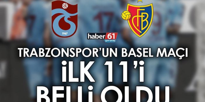 Trabzonspor'un Basel maçı ilk 11'i belli oldu!
