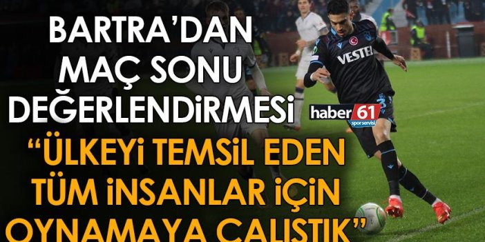 Trabzonspor'da Bartra "Bu ülkeyi temsil eden tüm insanlar için oynamaya çalıştık"