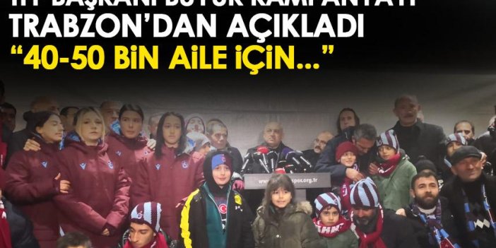 TFF başkanı Mehmet Büyükekşi tarihi kampanyayı Trabzon’da açıkladı:40-50 bin aile için…