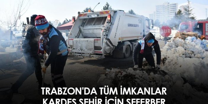 Trabzon'da tüm imkanlar kardeş şehir Kahramanmaraş için seferber