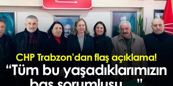 CHP Trabzon’dan flaş açıklama! “Tüm bu yaşadıklarımızın baş sorumlusu…”
