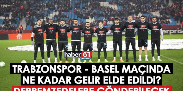 Trabzonspor – Basel maçında depremzedeler için ne kadar gelir elde edildi?