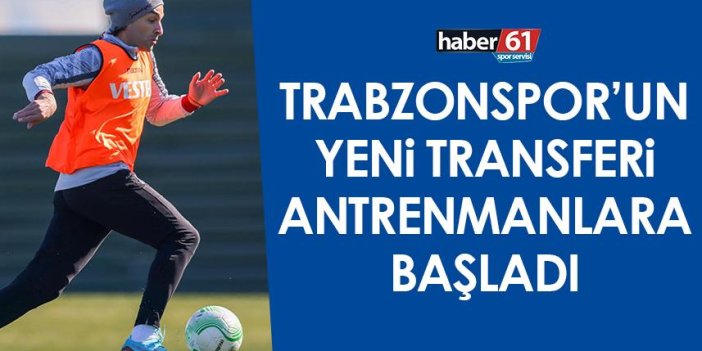 Trabzonspor’un yeni transferi antrenmanlara başladı