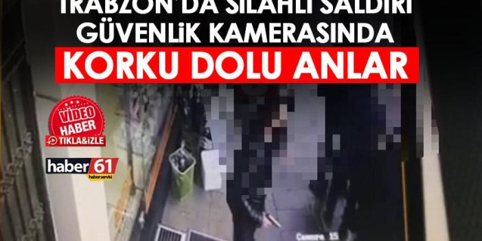 Trabzon’daki silahlı saldırının görüntüleri ortaya çıktı! Korku dolu anlar kamerada
