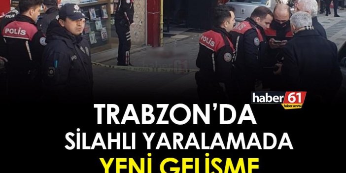 Trabzon'da silahlı yaralamada yeni gelişme!