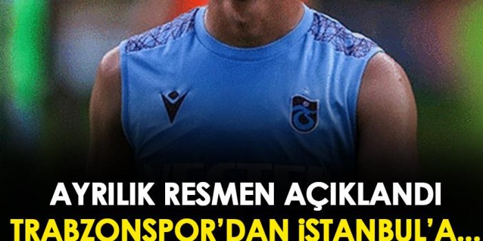 Trabzonspor'dan istanbul'a kiralık gitti! Ayrılık resmen açıklandı
