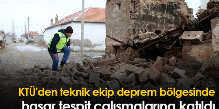 KTÜ'den teknik ekip deprem bölgesinde hasar tespit çalışmalarına katıldı