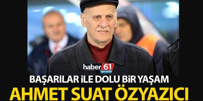 Başarılar ile dolu bir yaşam! Trabzonspor efsanesi Ahmet Suat Özyazıcı kimdir?