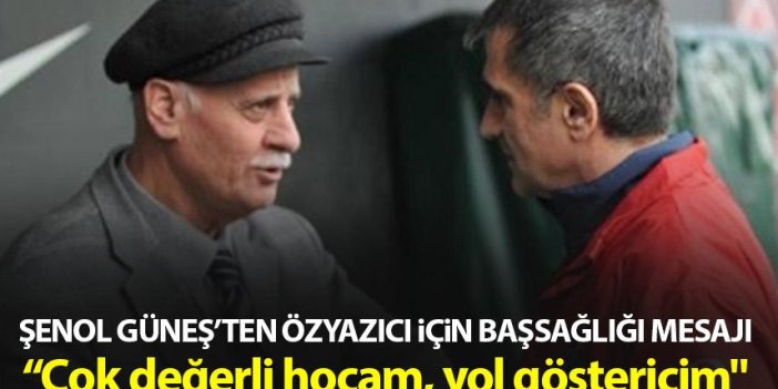 Şenol Güneş'ten Ahmet Suat Özyazıcı mesajı "Çok değerli hocam, yol göstericim"
