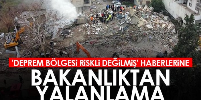 'Deprem bölgesi riskli değilmiş' haberlerine Bakanlıktan yalanlama