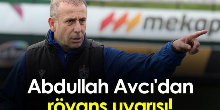 Trabzonspor'da Abdullah Avcı'dan rövanş uyarısı!