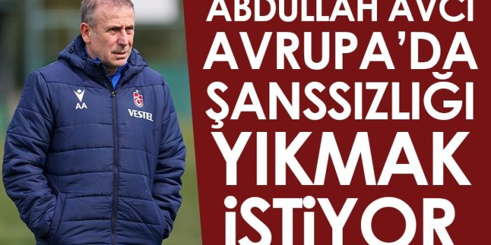 Trabzonspor'da Abdullah Avcı, Avrupa'da şanssızlığı yıkmak istiyor