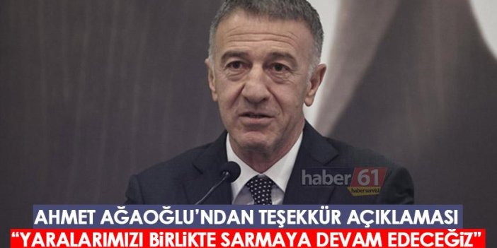 Trabzonspor Başkanı Ahmet Ağaoğlu “Yaralarımızı birlikte sarmaya devam edeceğiz”