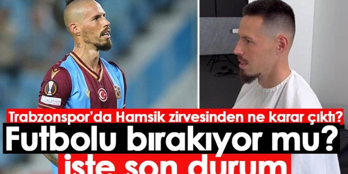 Trabzonspor’da Hamsik zirvesinden ne karar çıktı! Futbolu bırakıyor mu? İşte son durum
