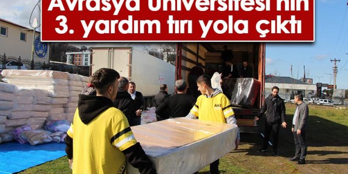 Avrasya Üniversitesi'nin 3. yardım tırı yola çıktı