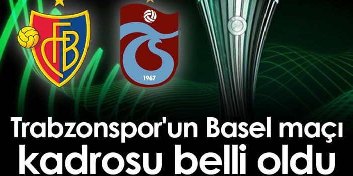 Trabzonspor'un Basel maçı kadrosu belli oldu