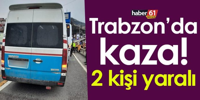 Trabzon’da kaza! 2 kişi yaralandı