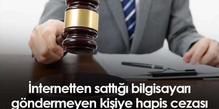 Samsun'da internetten sattığı bilgisayarı göndermeyen kişiye hapis cezası