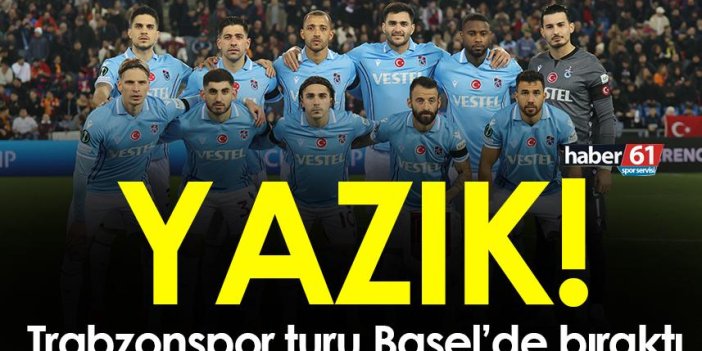 Trabzonspor turu Basel'de bıraktı