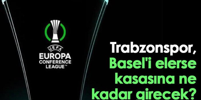 Trabzonspor, Basel'i elerse kasasına ne kadar girecek?