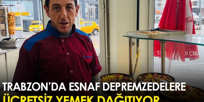 Trabzon'da esnaf depremzedelere ücretsiz yemek dağıtıyor