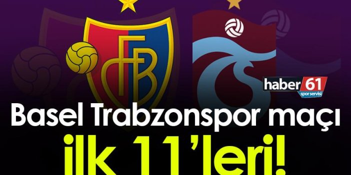 Trabzonspor'un Basel maçı ilk 11'i belli oldu