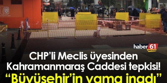 Trabzon'da CHP’li Meclis üyesi Oktay Söğüt'ten Maraş Caddesi tepkisi! “Büyüşehir’in yama inadı”