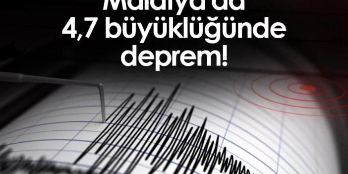 Malatya'da 4,7 büyüklüğünde deprem!
