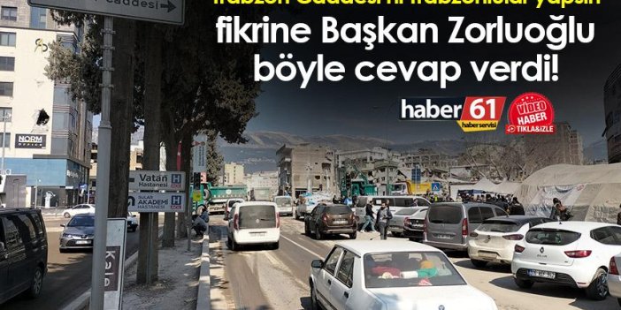 “Trabzon Caddesi’nin Trabzonlular yapsın” fikrine Başkan Zorluoğlu böyle cevap verdi!