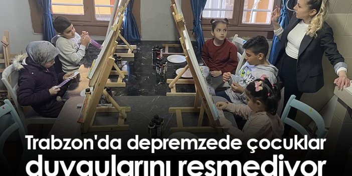 Trabzon'da depremzede çocuklar, duygularını resmediyor